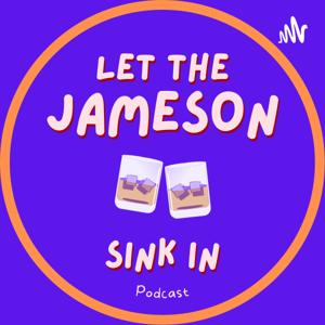 Let The Jameson Sink In Podcast