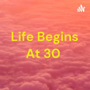 Life Begins At 30