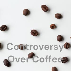 Controversy Over Coffee