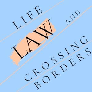 Life, Law and Crossing Borders