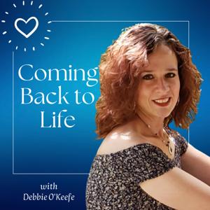 Coming Back to Life with Debbie O'Keefe