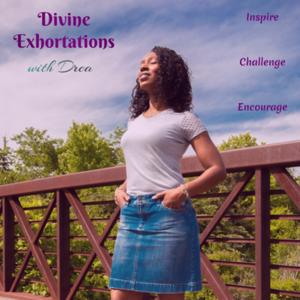 Divine Exhortations with Drea