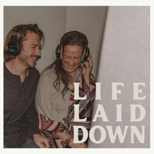 Life Laid Down: Belief, Breakthrough, and Impact for the Kingdom of God