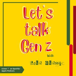 Let’s Talk Gen Z with Lola Classic