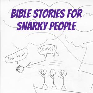 Bible Stories for Snarky People