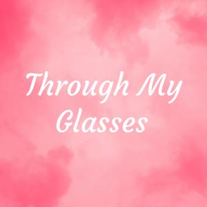 Through My Glasses