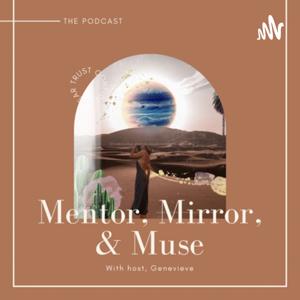 Mentor, Mirror, & Muse