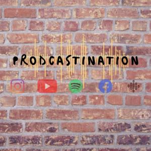 Prodcastination