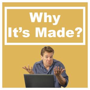 Why It's Made