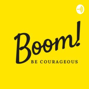 Boom! Be Courageous.