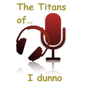 The Titans of I dunno