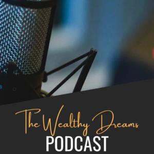 The Wealthy Dreams Podcast