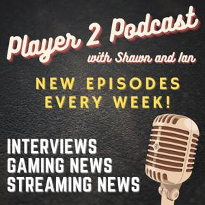 Player 2 Podcast with Shawn and Ian