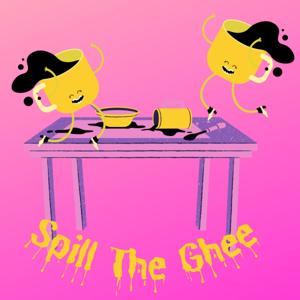 Spill The Ghee