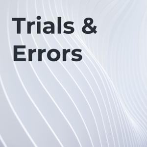 Trials & Errors