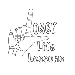 Loser Life Lessons