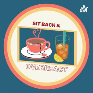 Sit Back and Overreact