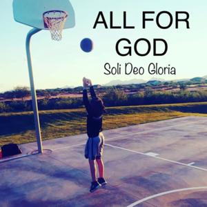 All For God Soli Deo Gloria