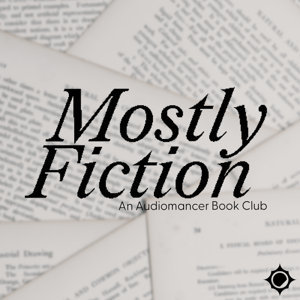 Mostly Fiction | An Audiomancer Book Club