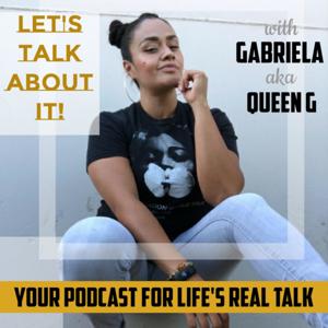 Let’s talk about it with Queen G