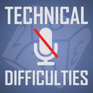 Technical Difficulties Gaming Podcast by Technical Difficulties