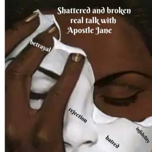 Shattered And Broken -Real Talk with Prophet Jane Brandon-Brown