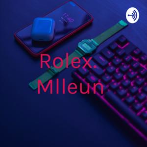 Rolex. Mlleun by Rolex Mullen
