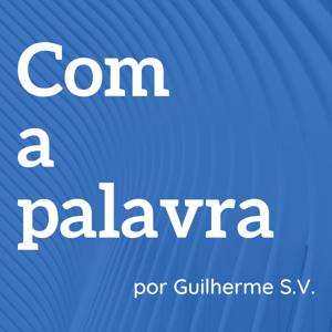 Com a palavra • por Guilherme S.V.