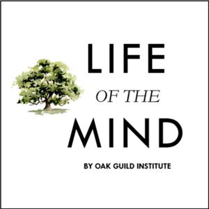 Life of the Mind from the Oak Guild Institute