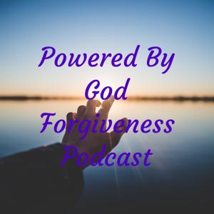 Powered By God Forgiveness Podcast