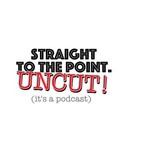 Straight to the point! UNCUT!