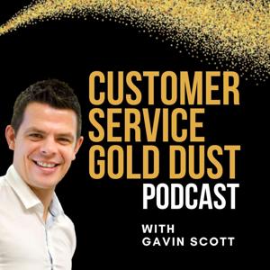 Customer Service Gold Dust Podcast by Gavin Scott