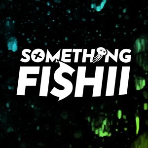 Something Fishii Podcast