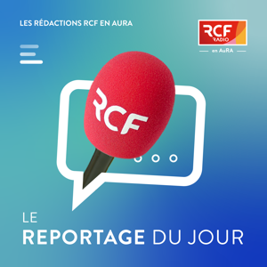 Le reportage du jour · RCF en AuRA