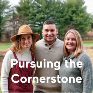 Pursuing the Cornerstone