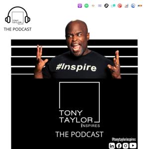 Tony Taylor Inspires - The Podcast