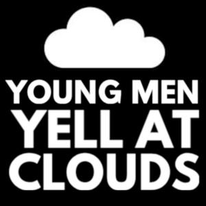 Young Men Yell At Clouds