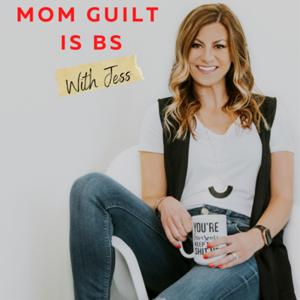 Mom Guilt Is BS With Jess