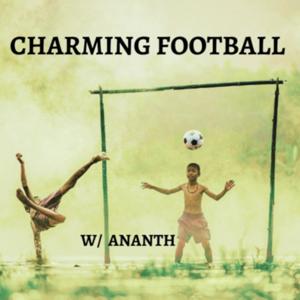 Charming Football with Ananth