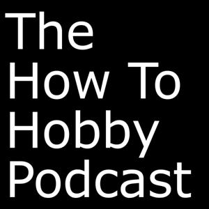 How To Hobby Podcast by John Power