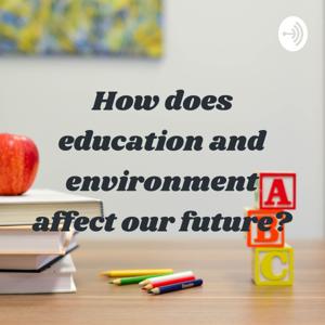 How does education and environment affect our future?