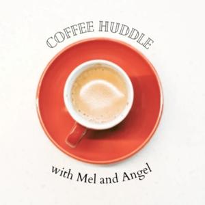 Coffee Huddle with Mel and Angel