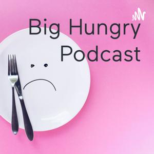 Big Hungry Podcast