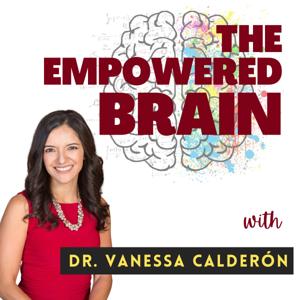 The Empowered Brain by Vanessa Calderon: Physician, Educator, Master Coach