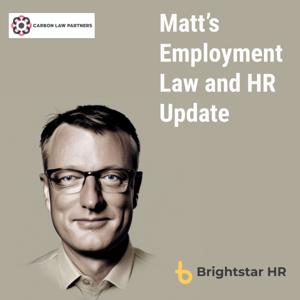 Matt’s Employment Law and HR Update by Matthew Huggett