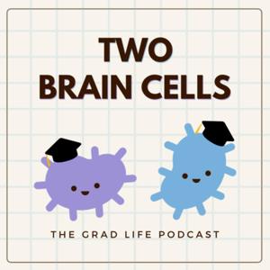 Two Brain Cells: The grad life podcast