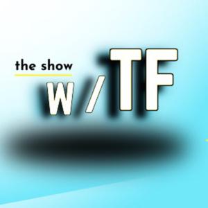 The Show w/TF