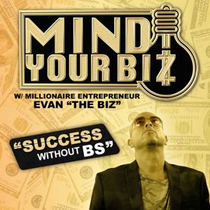 Mind Your Biz w/ Evan "The Biz"