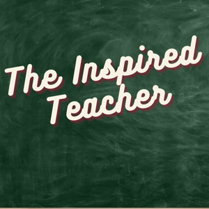 The Inspired Teacher Podcast