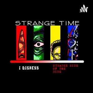 Strange Time Entertainment Presents- “I Digress” & Strange Side of the Ring